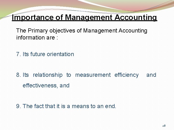 Importance of Management Accounting The Primary objectives of Management Accounting information are : 7.