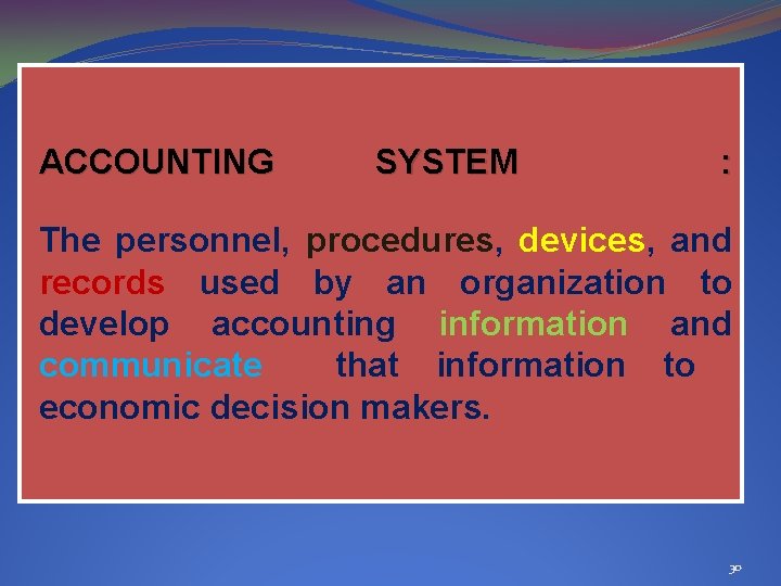 ACCOUNTING SYSTEM : The personnel, procedures, devices, and records used by an organization to