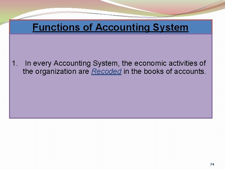 Functions of Accounting System 1. In every Accounting System, the economic activities of the