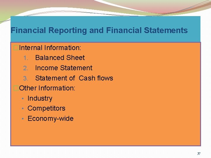 Financial Reporting and Financial Statements �Internal Information: 1. Balanced Sheet 2. Income Statement 3.