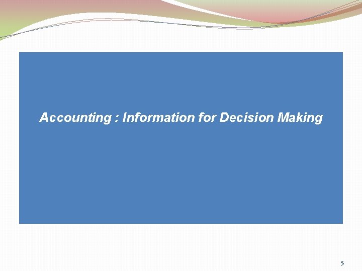 . Accounting : Information for Decision Making 5 