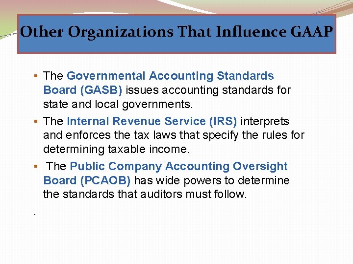 Other Organizations That Influence GAAP § The Governmental Accounting Standards Board (GASB) issues accounting