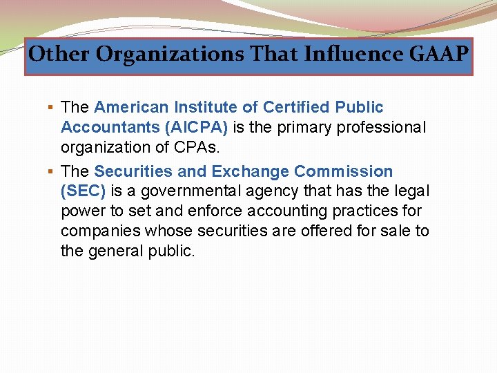 Other Organizations That Influence GAAP § The American Institute of Certified Public Accountants (AICPA)