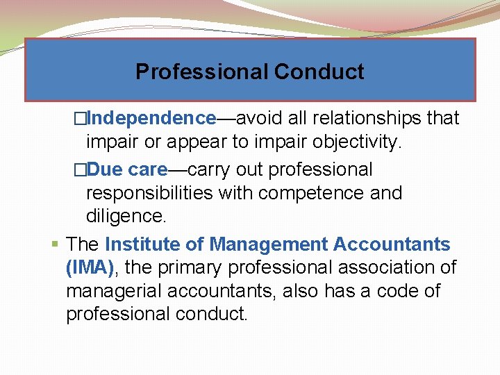 Professional Conduct �Independence—avoid all relationships that impair or appear to impair objectivity. �Due care—carry