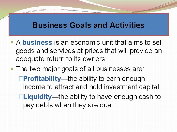 Business Goals and Activities § A business is an economic unit that aims to