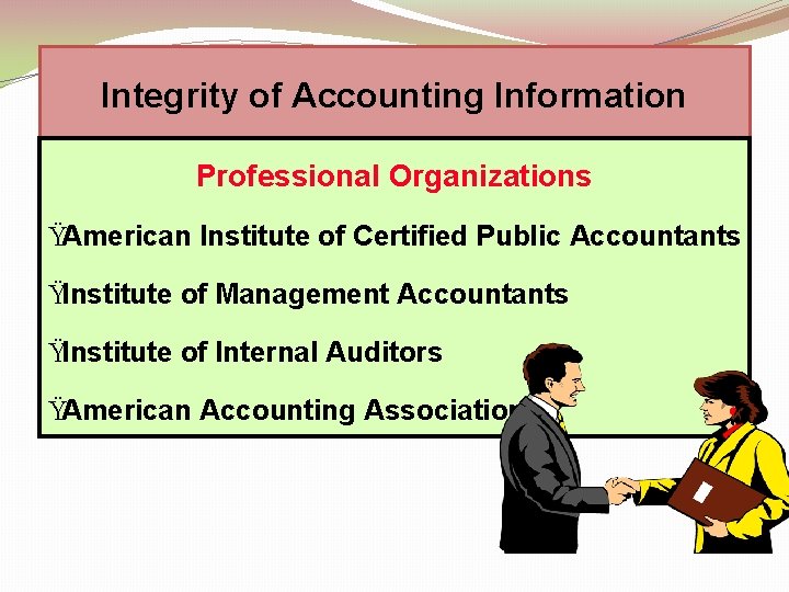 Integrity of Accounting Information Professional Organizations ŸAmerican Institute of Certified Public Accountants ŸInstitute of