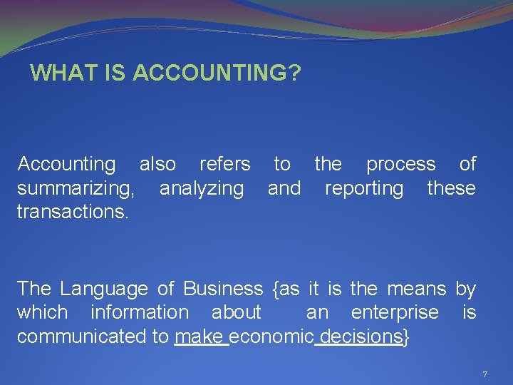 WHAT IS ACCOUNTING? Accounting also refers to the process of summarizing, analyzing and reporting