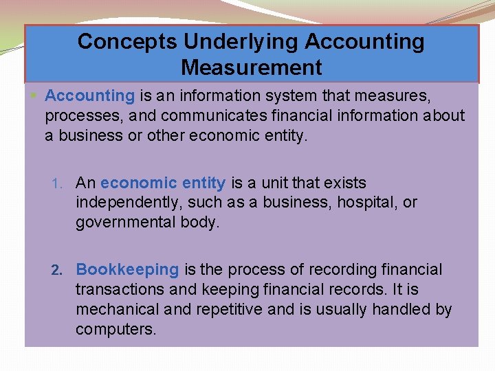 Concepts Underlying Accounting Measurement § Accounting is an information system that measures, processes, and