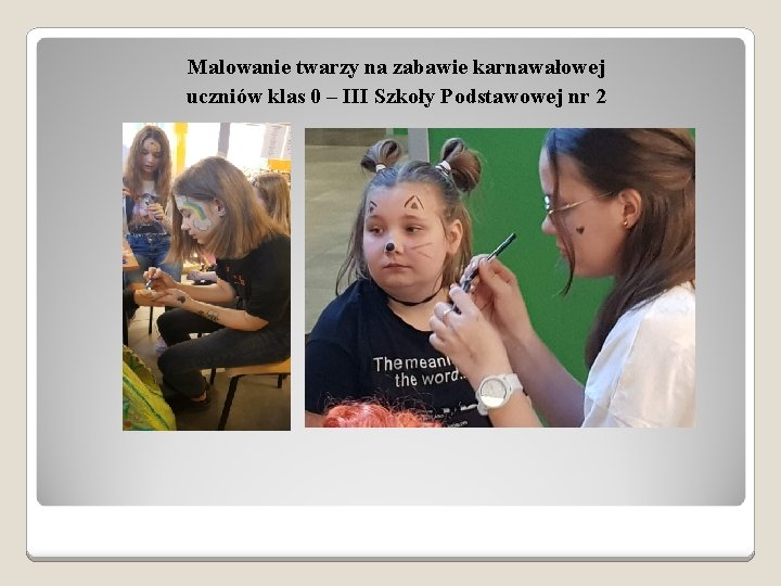 Malowanie twarzy na zabawie karnawałowej uczniów klas 0 – III Szkoły Podstawowej nr 2