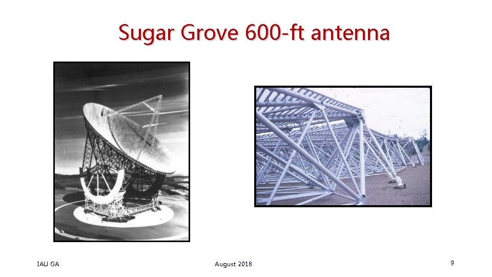 Sugar Grove 600 -ft antenna IAU GA August 2018 9 