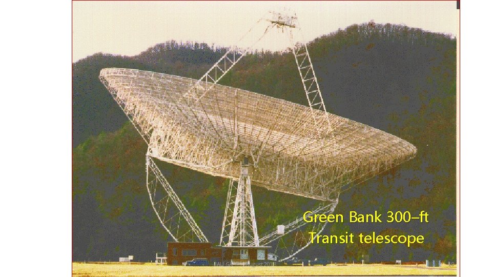 Green Bank 300–ft Transit telescope IAU GA August 2018 10 