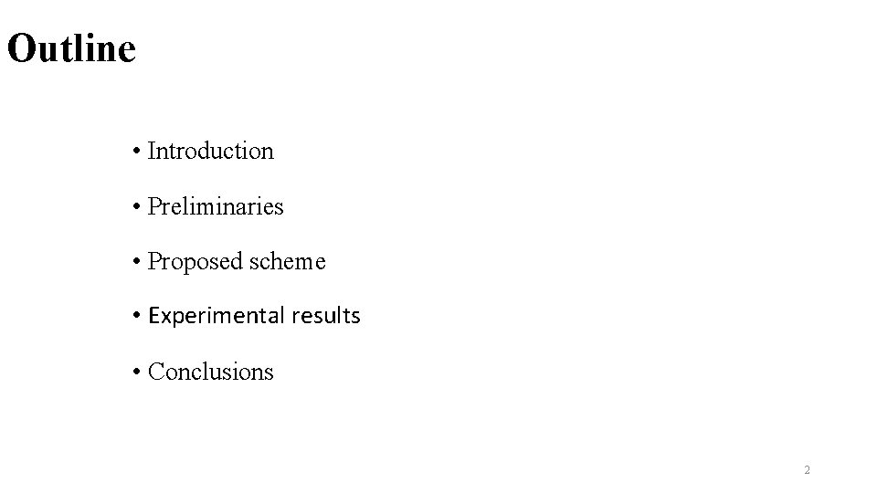 Outline • Introduction • Preliminaries • Proposed scheme • Experimental results • Conclusions 2