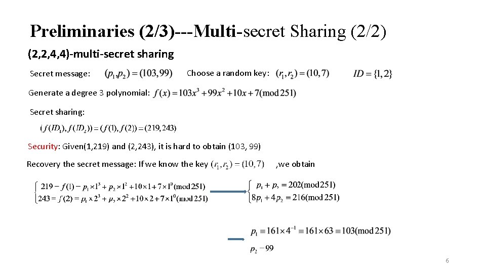 Preliminaries (2/3)---Multi-secret Sharing (2/2) (2, 2, 4, 4)-multi-secret sharing Secret message: Choose a random