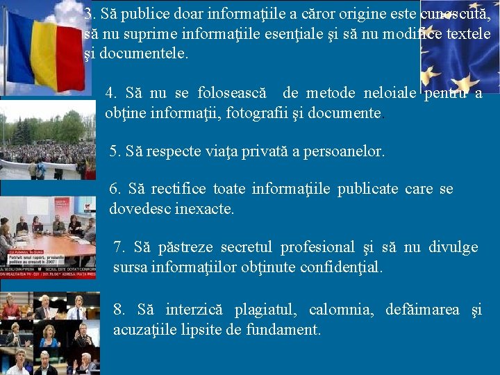 3. Să publice doar informaţiile a căror origine este cunoscută, să nu suprime informaţiile 3. Să publice doar informaţiile a căror origine este cunoscută, să nu suprime informaţiile
