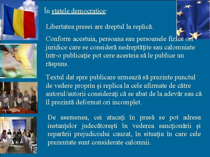 În statele democratice: Libertatea presei are dreptul la replică. Conform acestuia, persoana sau persoanele