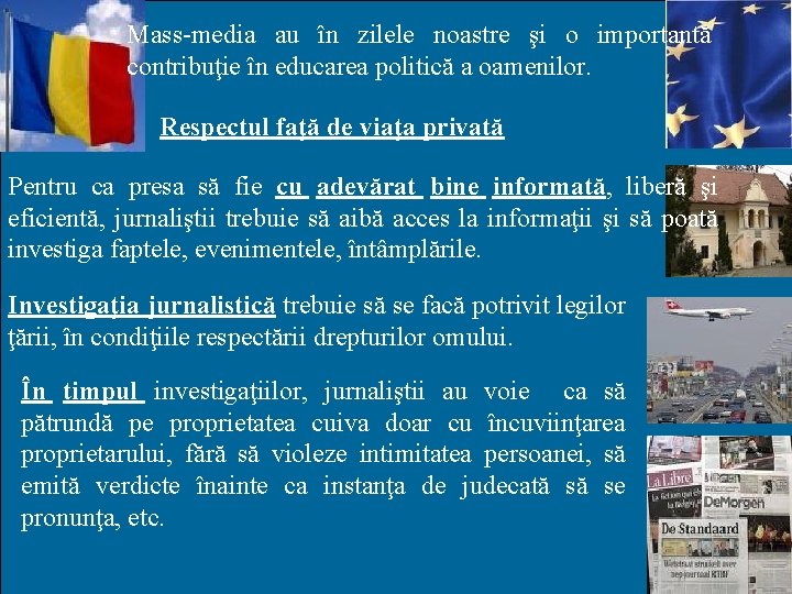 Mass-media au în zilele noastre şi o importantă contribuţie în educarea politică a oamenilor.