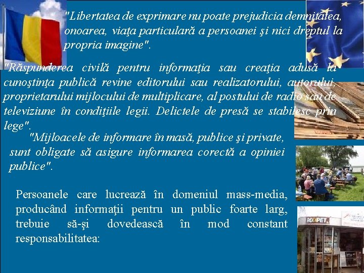 "Libertatea de exprimare nu poate prejudicia demnitatea, onoarea, viaţa particulară a persoanei şi nici