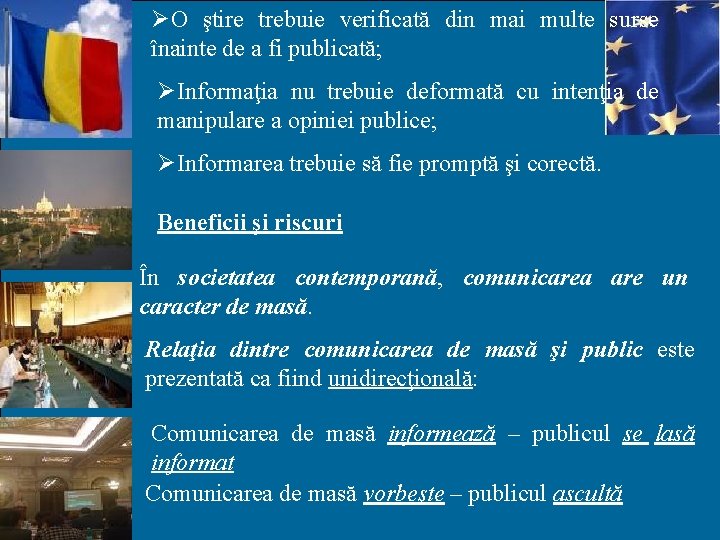 ØO ştire trebuie verificată din mai multe surse înainte de a fi publicată; ØInformaţia