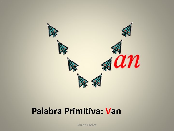 Palabra Primitiva: Van Ullenid Jiménez 