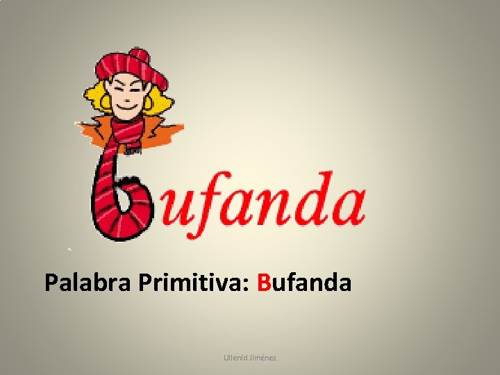 Palabra Primitiva: Bufanda Ullenid Jiménez 