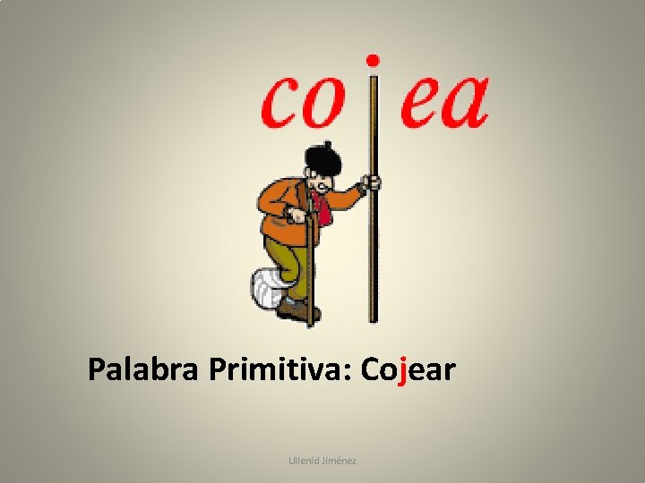 Palabra Primitiva: Cojear Ullenid Jiménez 