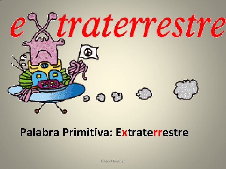 Palabra Primitiva: Extraterrestre Ullenid Jiménez 