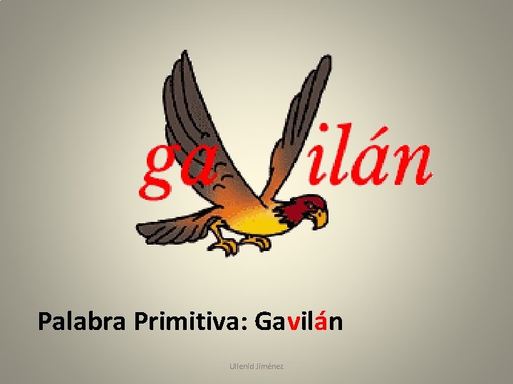 Palabra Primitiva: Gavilán Ullenid Jiménez 