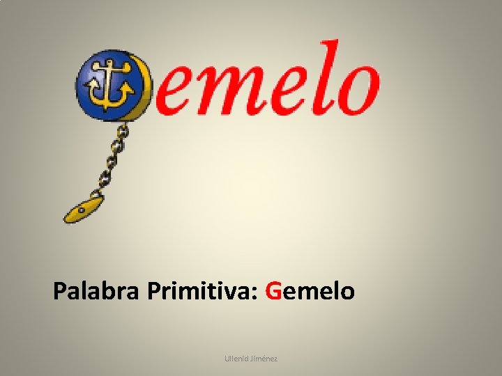 Palabra Primitiva: Gemelo Ullenid Jiménez 