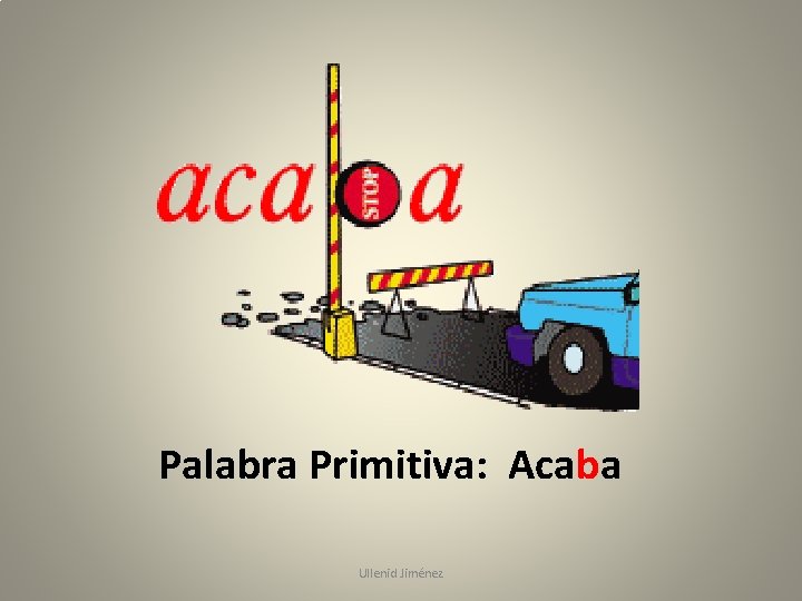 Palabra Primitiva: Acaba Ullenid Jiménez 