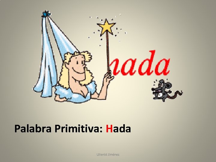 Palabra Primitiva: Hada Ullenid Jiménez 