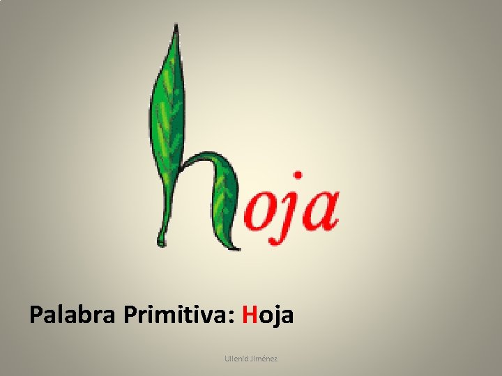 Palabra Primitiva: Hoja Ullenid Jiménez 