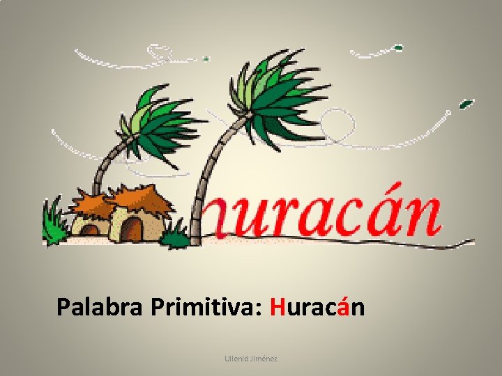 Palabra Primitiva: Huracán Ullenid Jiménez 