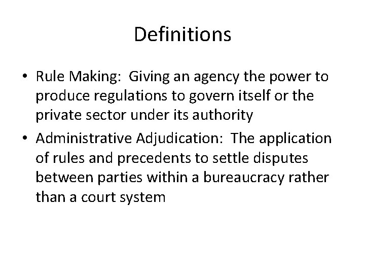 Definitions • Rule Making: Giving an agency the power to produce regulations to govern