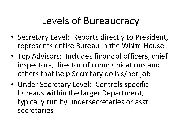 Levels of Bureaucracy • Secretary Level: Reports directly to President, represents entire Bureau in