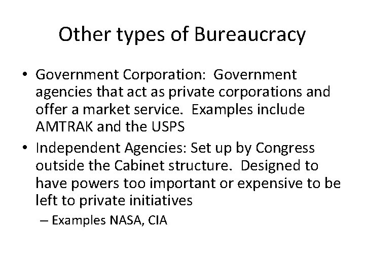 Other types of Bureaucracy • Government Corporation: Government agencies that act as private corporations