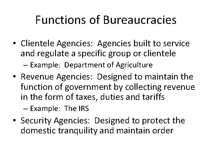 Functions of Bureaucracies • Clientele Agencies: Agencies built to service and regulate a specific