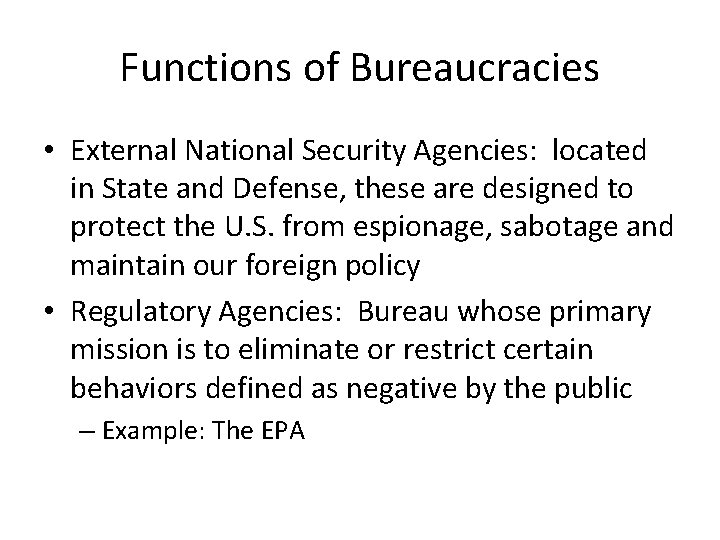 Functions of Bureaucracies • External National Security Agencies: located in State and Defense, these