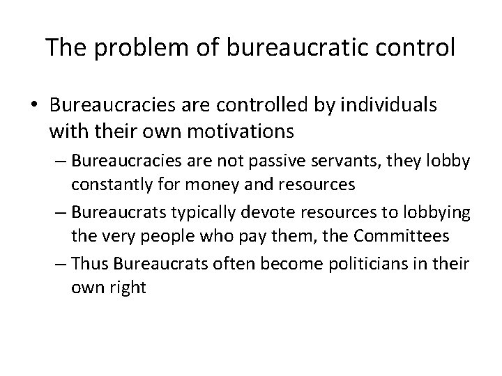 The problem of bureaucratic control • Bureaucracies are controlled by individuals with their own