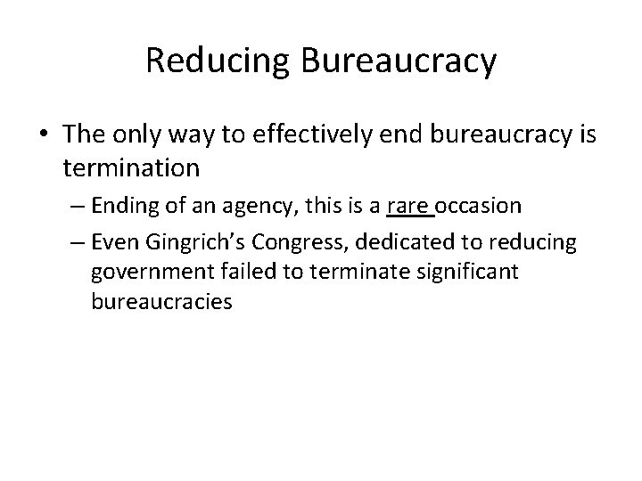 Reducing Bureaucracy • The only way to effectively end bureaucracy is termination – Ending