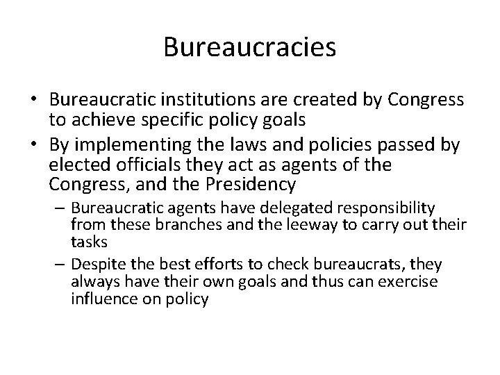 Bureaucracies • Bureaucratic institutions are created by Congress to achieve specific policy goals •