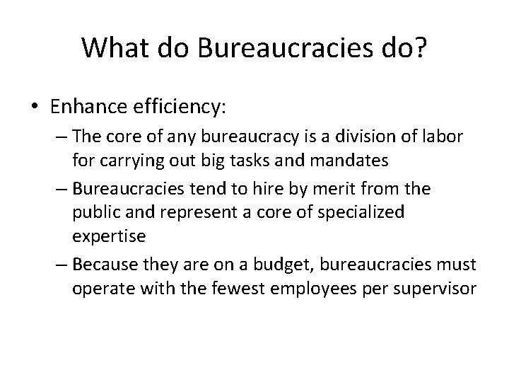 What do Bureaucracies do? • Enhance efficiency: – The core of any bureaucracy is