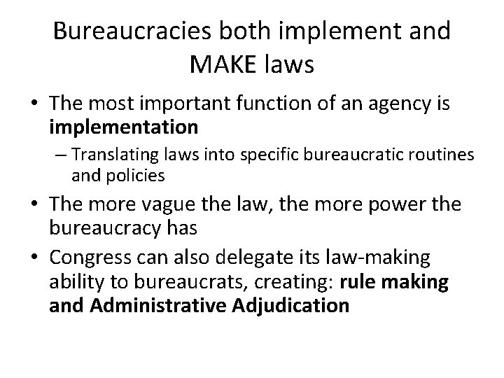 Bureaucracies both implement and MAKE laws • The most important function of an agency