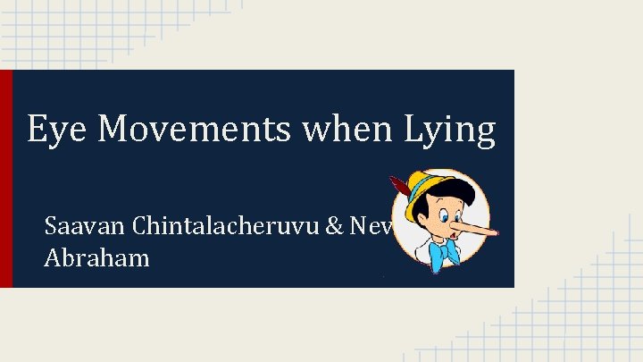 Eye Movements when Lying Saavan Chintalacheruvu & Nevil Abraham 