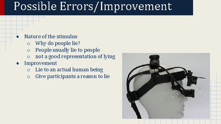 Possible Errors/Improvement ● Nature of the stimulus o Why do people lie? o People