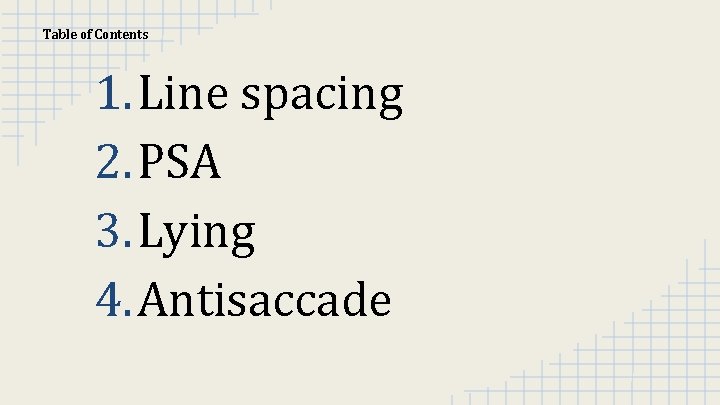 Table of Contents 1. Line spacing 2. PSA 3. Lying 4. Antisaccade 