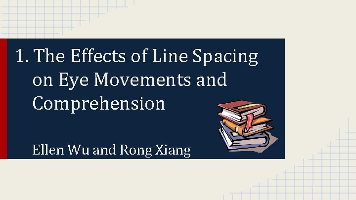 1. The Effects of Line Spacing on Eye Movements and Comprehension Ellen Wu and