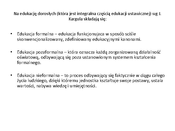 Na edukację dorosłych (która jest integralna częścią edukacji ustawicznej) wg J. Kargula składają się: