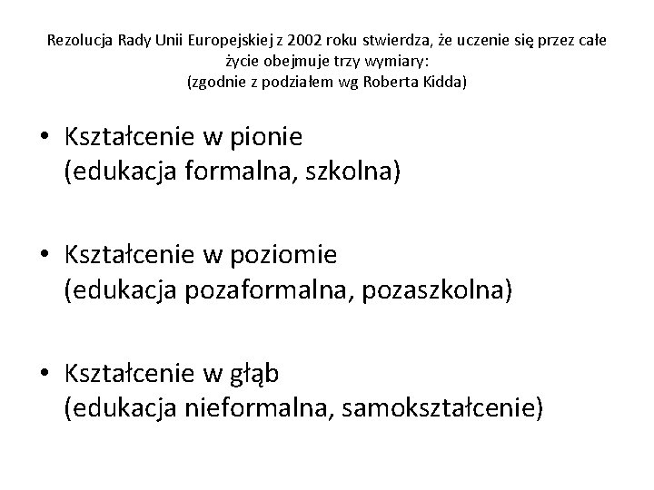 Rezolucja Rady Unii Europejskiej z 2002 roku stwierdza, że uczenie się przez całe życie