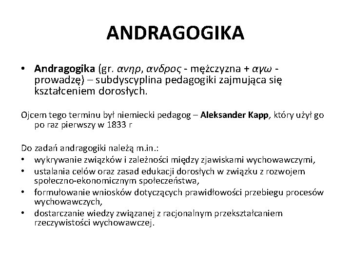 ANDRAGOGIKA • Andragogika (gr. ανηρ, ανδρος - mężczyzna + αγω - prowadzę) – subdyscyplina