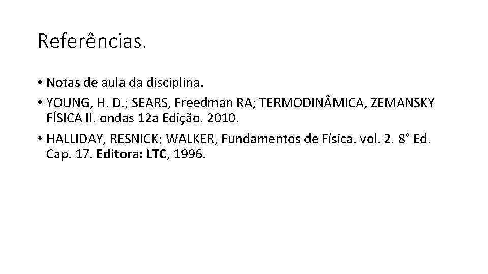 Referências. • Notas de aula da disciplina. • YOUNG, H. D. ; SEARS, Freedman